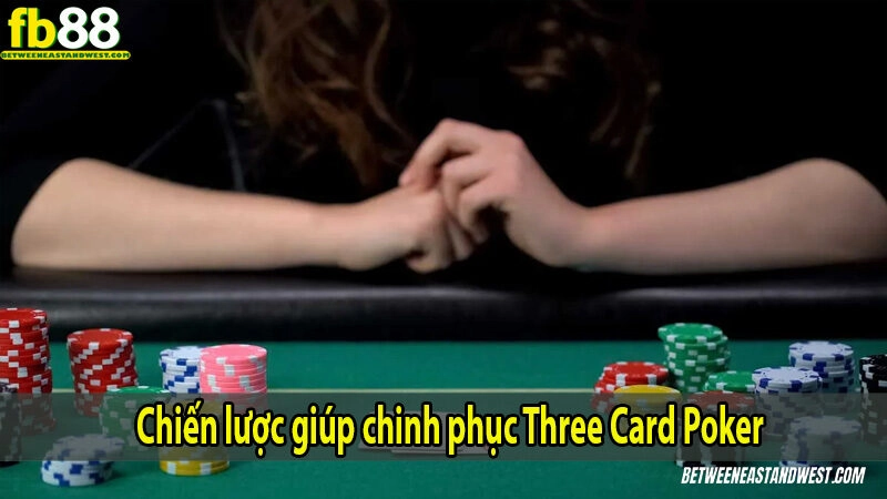 Chiến lược giúp chinh phục Three Card Poker 