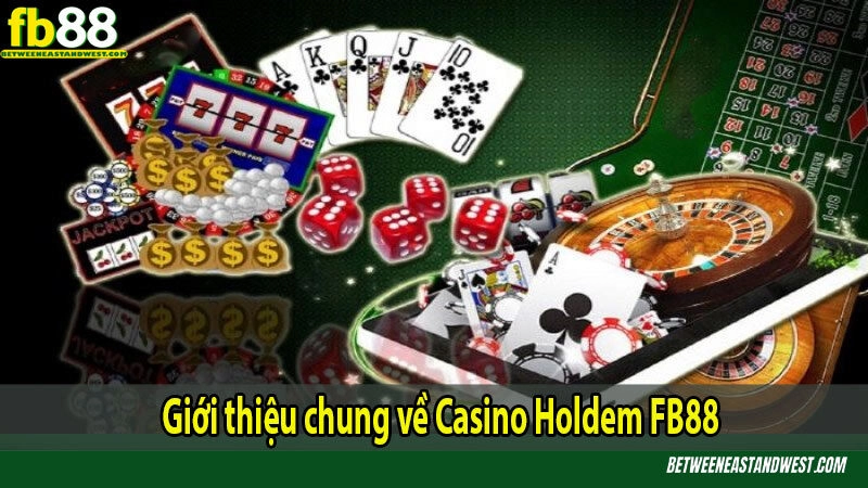 Giới thiệu chung về Casino Holdem FB88 