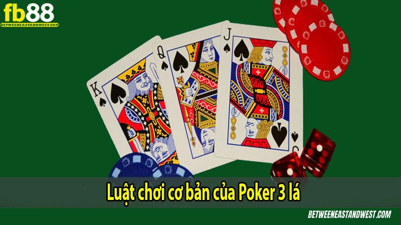 Luật chơi cơ bản của Poker 3 lá 