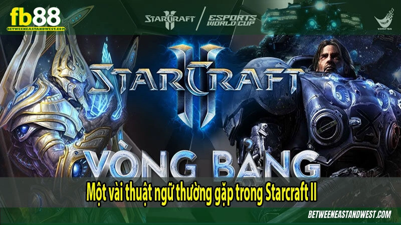 Một vài thuật ngữ thường gặp trong Starcraft II