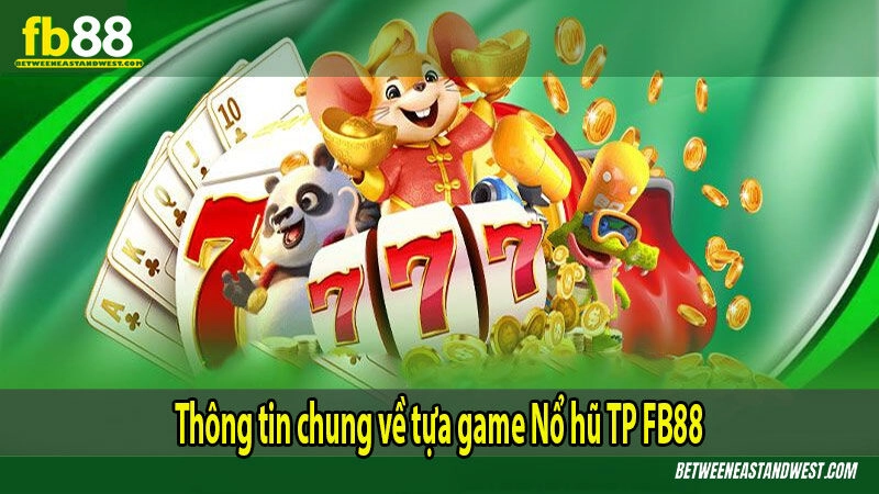 Thông tin chung về tựa game Nổ hũ TP FB88