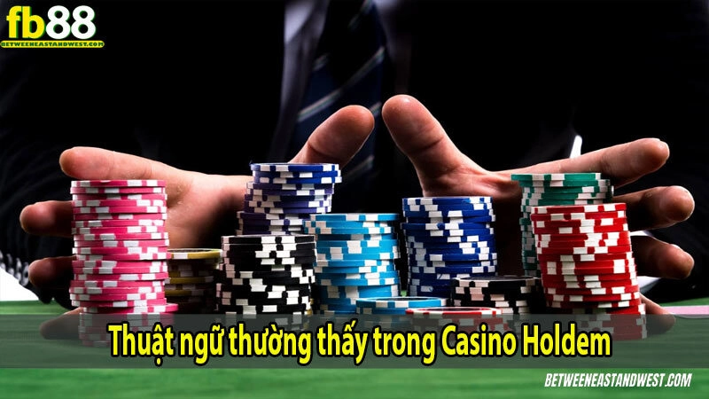 Thuật ngữ thường thấy trong Casino Holdem