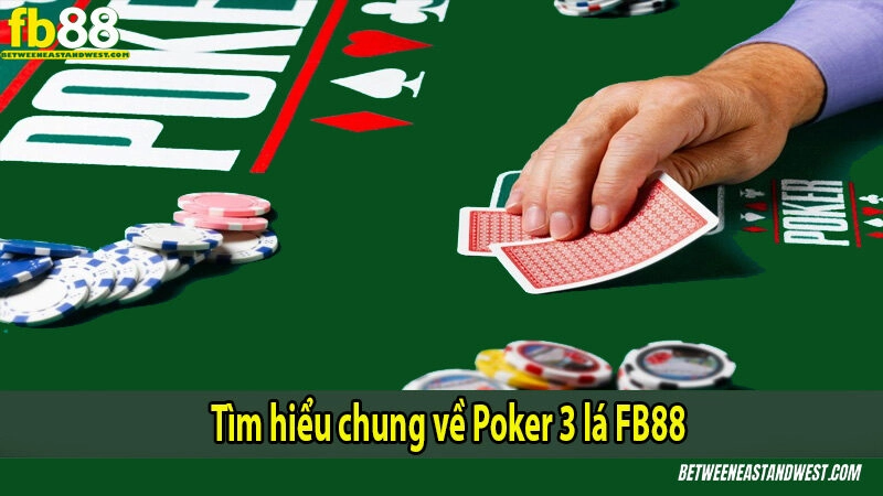 Tìm hiểu chung về Poker 3 lá FB88